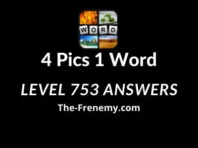 4 pics 1 word level 753 answer|4 Pics 1 Word Level 753 Answer.